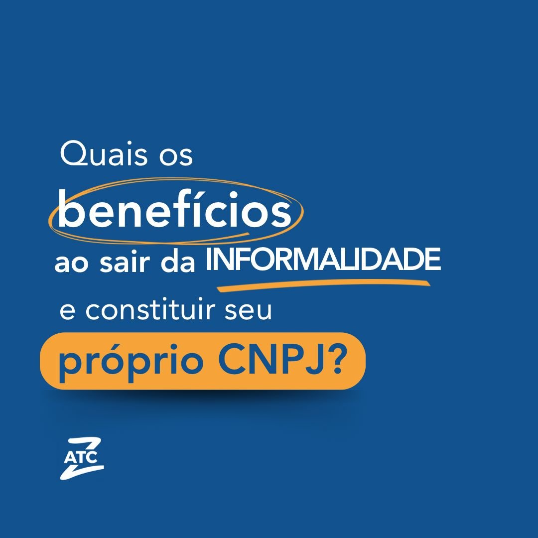 Quais os benefícios ao sair da informalidade e constituir seu próprio CNPJ?